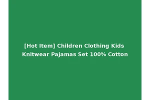 [Hot Item] Children Clothing Kids Knitwear Pajamas Set 100% Cotton