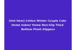 [Hot Item] Cotton Winter Couple Cute Home Indoor Home Non-Slip Thick Bottom Plush Slippers