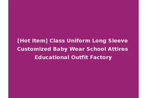 [Hot Item] Class Uniform Long Sleeve Customized Baby Wear School Attires Educational Outfit Factory