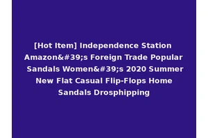 [Hot Item] Independence Station Amazon's Foreign Trade Popular Sandals Women's 2020 Summer New Flat Casual Flip-Flops Home Sandals Drosphipping