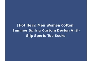 [Hot Item] Men Women Cotton Summer Spring Custom Design Anti-Slip Sports Toe Socks