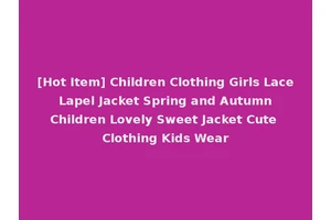 [Hot Item] Children Clothing Girls Lace Lapel Jacket Spring and Autumn Children Lovely Sweet Jacket Cute Clothing Kids Wear