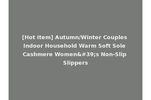[Hot Item] Autumn/Winter Couples Indoor Household Warm Soft Sole Cashmere Women's Non-Slip Slippers