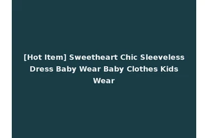 [Hot Item] Sweetheart Chic Sleeveless Dress Baby Wear Baby Clothes Kids Wear