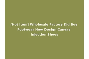 [Hot Item] Wholesale Factory Kid Boy Footwear New Design Canvas Injection Shoes