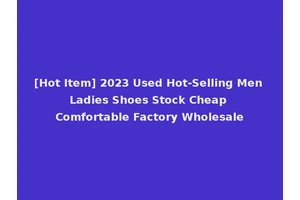 [Hot Item] 2023 Used Hot-Selling Men Ladies Shoes Stock Cheap Comfortable Factory Wholesale