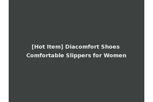 [Hot Item] Diacomfort Shoes Comfortable Slippers for Women