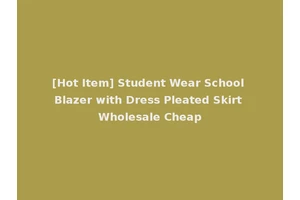 [Hot Item] Student Wear School Blazer with Dress Pleated Skirt Wholesale Cheap