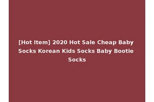 [Hot Item] 2020 Hot Sale Cheap Baby Socks Korean Kids Socks Baby Bootie Socks