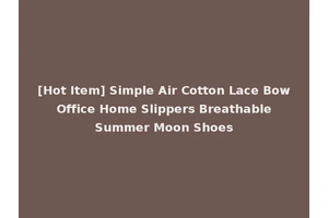 [Hot Item] Simple Air Cotton Lace Bow Office Home Slippers Breathable Summer Moon Shoes