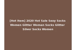 [Hot Item] 2020 Hot Sale Sexy Socks Women Glitter Woman Socks Glitter Silver Socks Women