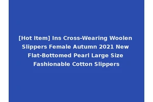 [Hot Item] Ins Cross-Wearing Woolen Slippers Female Autumn 2021 New Flat-Bottomed Pearl Large Size Fashionable Cotton Slippers