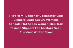 [Hot Item] Designer Goldenstar Clog Slippers Clogs Luxury Womens Sandals Flat Slides Women Men Tazz Tasman Slippers Fall Mustard Seed Chestnut Winter Shoes