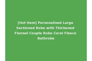 [Hot Item] Personalised Large Sectioned Robe with Thickened Flannel Couple Robe Coral Fleece Bathrobe