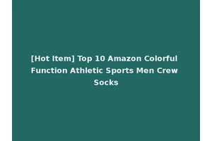 [Hot Item] Top 10 Amazon Colorful Function Athletic Sports Men Crew Socks