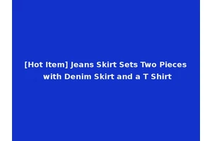 [Hot Item] Jeans Skirt Sets Two Pieces with Denim Skirt and a T Shirt