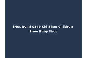 [Hot Item] 0349 Kid Shoe Children Shoe Baby Shoe