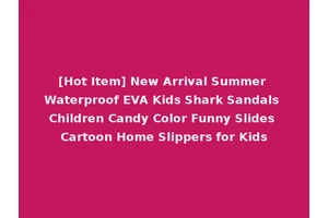[Hot Item] New Arrival Summer Waterproof EVA Kids Shark Sandals Children Candy Color Funny Slides Cartoon Home Slippers for Kids