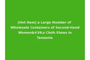 [Hot Item] a Large Number of Wholesale Containers of Second-Hand Women's Cloth Shoes in Tanzania