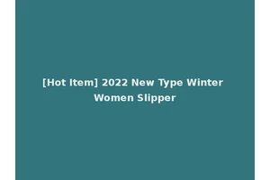 [Hot Item] 2022 New Type Winter Women Slipper