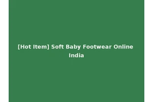[Hot Item] Soft Baby Footwear Online India
