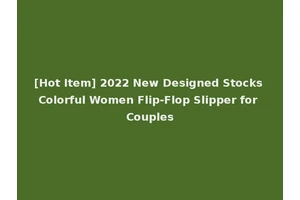 [Hot Item] 2022 New Designed Stocks Colorful Women Flip-Flop Slipper for Couples