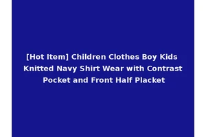 [Hot Item] Children Clothes Boy Kids Knitted Navy Shirt Wear with Contrast Pocket and Front Half Placket