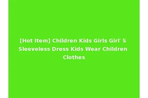 [Hot Item] Children Kids Girls Girl′ S Sleeveless Dress Kids Wear Children Clothes