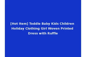 [Hot Item] Toddle Baby Kids Children Holiday Clothing Girl Woven Printed Dress with Ruffle