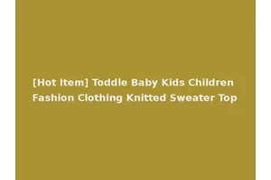 [Hot Item] Toddle Baby Kids Children Fashion Clothing Knitted Sweater Top