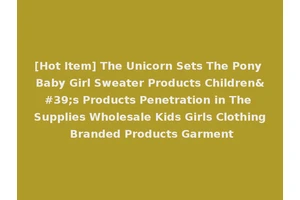 [Hot Item] The Unicorn Sets The Pony Baby Girl Sweater Products Children's Products Penetration in The Supplies Wholesale Kids Girls Clothing Branded Products Garment