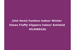 [Hot Item] Fashion Indoor Winter Shoes Fluffy Slippers Indoor Antiskid HS206932b