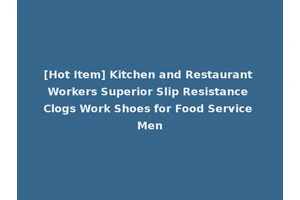 [Hot Item] Kitchen and Restaurant Workers Superior Slip Resistance Clogs Work Shoes for Food Service Men