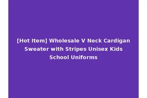 [Hot Item] Wholesale V Neck Cardigan Sweater with Stripes Unisex Kids School Uniforms