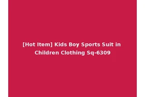 [Hot Item] Kids Boy Sports Suit in Children Clothing Sq-6309