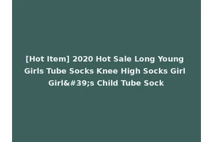 [Hot Item] 2020 Hot Sale Long Young Girls Tube Socks Knee High Socks Girl Girl's Child Tube Sock