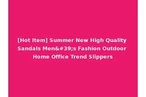 [Hot Item] Summer New High Quality Sandals Men's Fashion Outdoor Home Office Trend Slippers