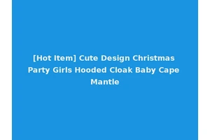 [Hot Item] Cute Design Christmas Party Girls Hooded Cloak Baby Cape Mantle