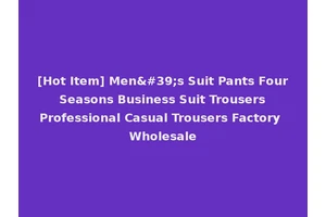 [Hot Item] Men's Suit Pants Four Seasons Business Suit Trousers Professional Casual Trousers Factory Wholesale