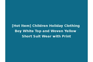 [Hot Item] Children Holiday Clothing Boy White Top and Woven Yellow Short Suit Wear with Print