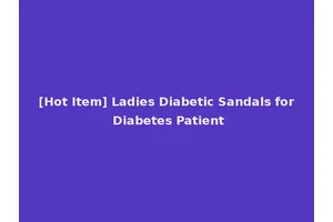 [Hot Item] Ladies Diabetic Sandals for Diabetes Patient