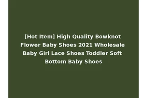 [Hot Item] High Quality Bowknot Flower Baby Shoes 2021 Wholesale Baby Girl Lace Shoes Toddler Soft Bottom Baby Shoes