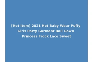 [Hot Item] 2021 Hot Baby Wear Puffy Girls Party Garment Ball Gown Princess Frock Lace Sweet