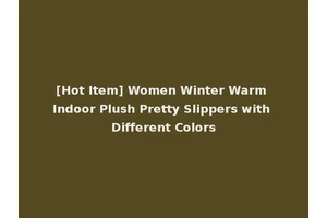 [Hot Item] Women Winter Warm Indoor Plush Pretty Slippers with Different Colors