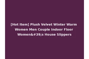 [Hot Item] Plush Velvet Winter Warm Women Men Couple Indoor Floor Women's House Slippers