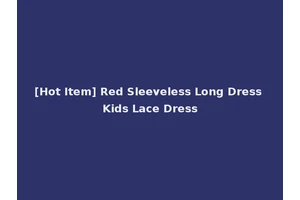 [Hot Item] Red Sleeveless Long Dress Kids Lace Dress