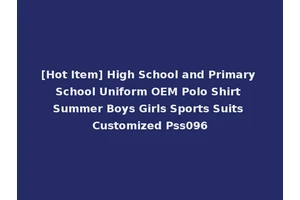 [Hot Item] High School and Primary School Uniform OEM Polo Shirt Summer Boys Girls Sports Suits Customized Pss096