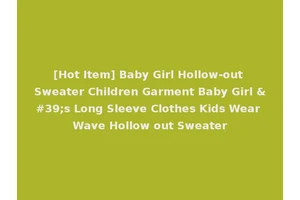 [Hot Item] Baby Girl Hollow-out Sweater Children Garment Baby Girl 's Long Sleeve Clothes Kids Wear Wave Hollow out Sweater