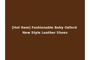 [Hot Item] Fashionable Baby Oxford New Style Leather Shoes