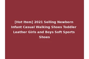[Hot Item] 2021 Selling Newborn Infant Casual Walking Shoes Toddler Leather Girls and Boys Soft Sports Shoes